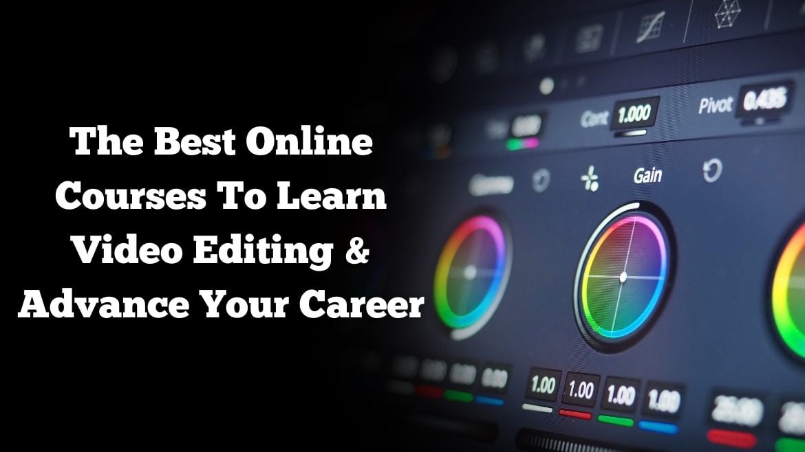The Best Online Courses To Learn Video Editing & Advance Your Career